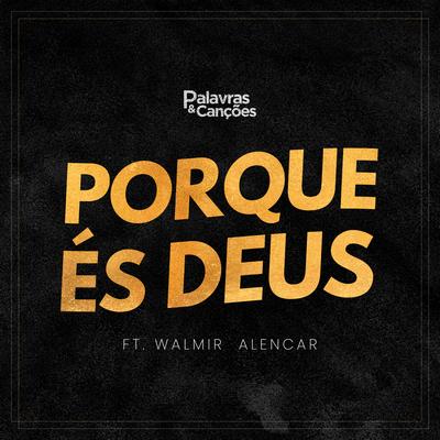 Porque És Deus By Palavras e Canções, Walmir Alencar's cover