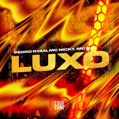 Luxo By Mc Nay, Pedro Ryan, Mc Nicky, Love Funk's cover