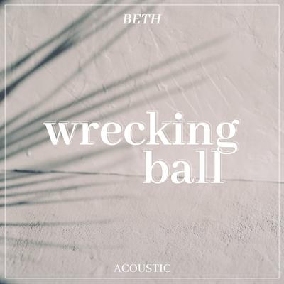 Wrecking Ball (Acoustic) By Beth's cover