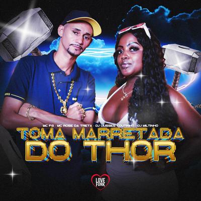 Toma Marretada do Thor By MC FG, Mc Rose da Treta, DJ ULISSES COUTINHO, Love Funk, Dj Miltinho's cover