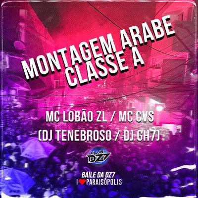 Montagem Arabe Classe A By DJ Tenebroso, DJ GH7, Mc Lobão ZL, MC CVS's cover