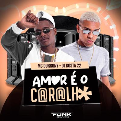 Amor É o Caralho By MC Durrony, DJ KOSTA 22's cover