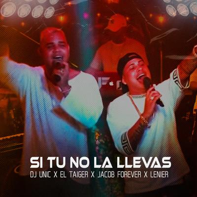 Si Tu No la Llevas By El Taiger, Jacob Forever, DJ Unic, Lenier's cover