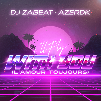 I'll Fly with You (L'amour Toujours) By DJ Zabeat, AZERDK's cover