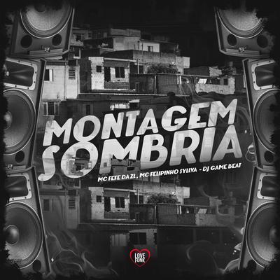 Montagem Sombria By Mc Felipinho Syllva, dj game beat, MC Fefe Da ZL, Love Funk's cover
