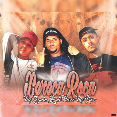 Xereca Rosa (feat. MC Zaquin & MC Braz) (feat. MC Zaquin & MC Braz) (Remix) By LK do Fluxo, Mc Zaquin, MC Braz's cover