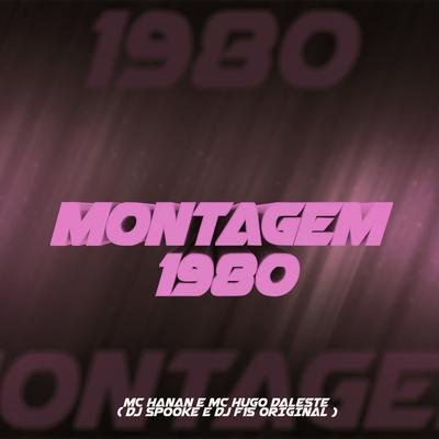 Montagem 1980 By DJ SPOOKE, MC Hanan, dj f15 original, MC HUGO DALESTE's cover