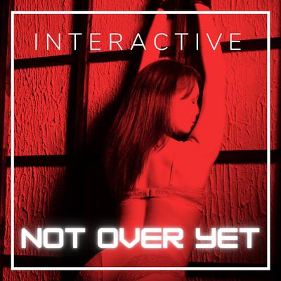 Not over Yet By Interactive's cover