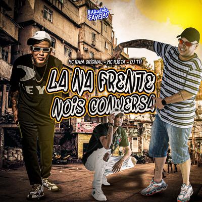 La na Frente Nois Conversa By Mc Rjota, MC Rafa Original, DJ TH's cover