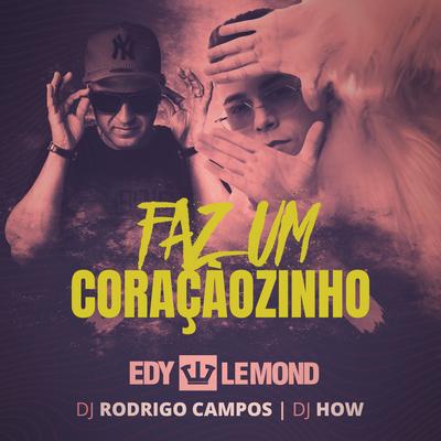 Faz um Coraçãozinho By Edy Lemond, Dj Rodrigo Campos, DJ-How's cover