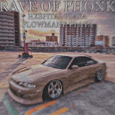 RAVE OF PHONK By FLOWMANE PLAYA, HXSPITAL PLAYA's cover