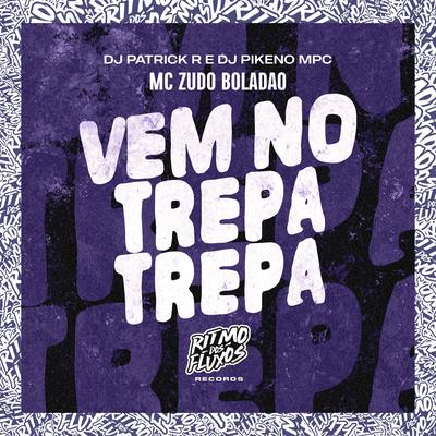 Vem no Trepa Trepa By MC Zudo Boladão, DJ Patrick R, Dj Pikeno Mpc's cover