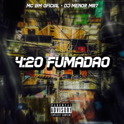 4:20 FUMADÃO By Club do hype, DJ MENOR MR7, MC BM OFICIAL's cover