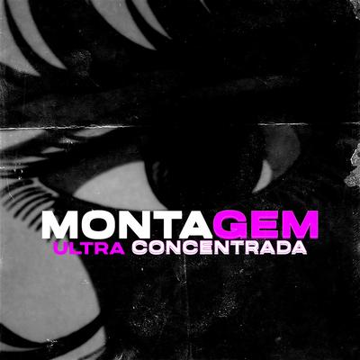 Montagem Ultra Concentrada By DJ JDL's cover