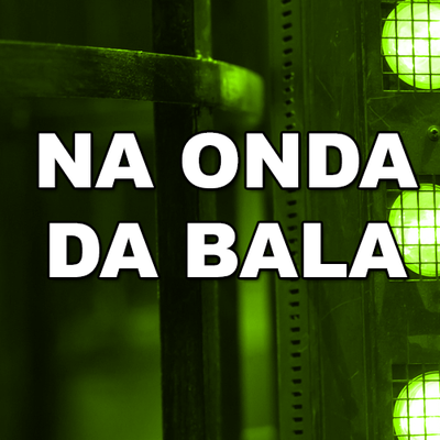 Na Onda da Bala By Xandy Almeida, MC Myres, MC Nerak's cover