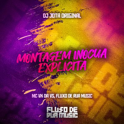 Montagem Inócua Explícita By MC VK DA VS, DJ JOTA ORIGINAL's cover