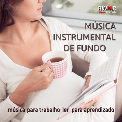 Música instrumental de fundo - Melodias para trabalho, leitura de livros, aprendizado, culinária, escritório, foco e concentração's cover