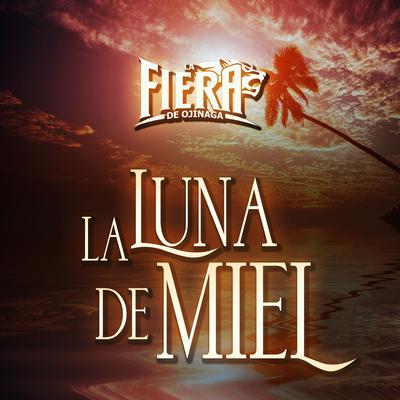 La Luna de Miel By La Fiera de Ojinaga's cover