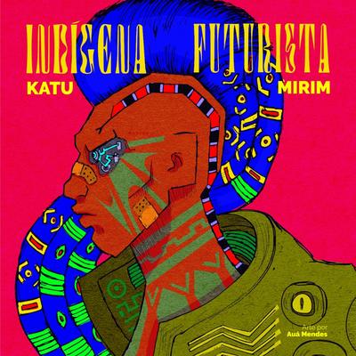 Indígena Futurista By Katu Mirim's cover