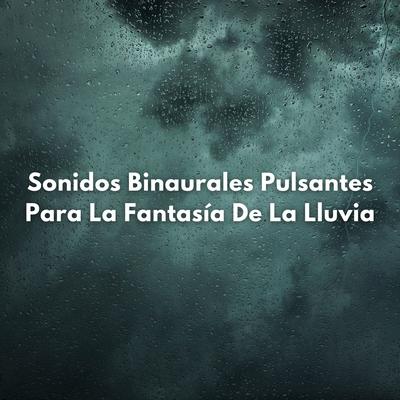 Sonidos Binaurales Pulsantes Para La Fantasía De La Lluvia's cover