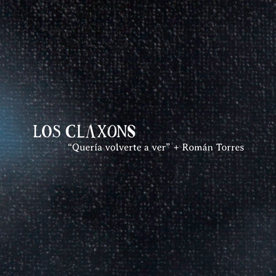 Quería Volverte a Ver By Los Claxons, Roman Torres's cover