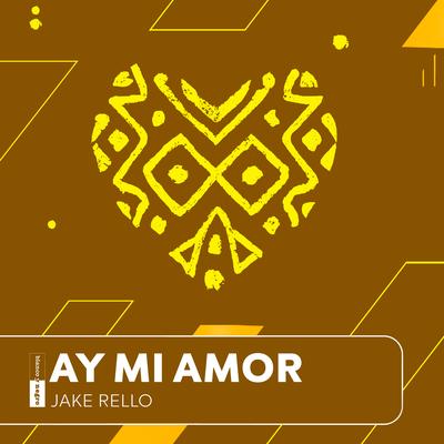 Ay Mi Amor By Jake Rello's cover