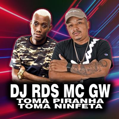 Toma Piranha Toma Ninfeta By DJ RDS, Mc Gw's cover