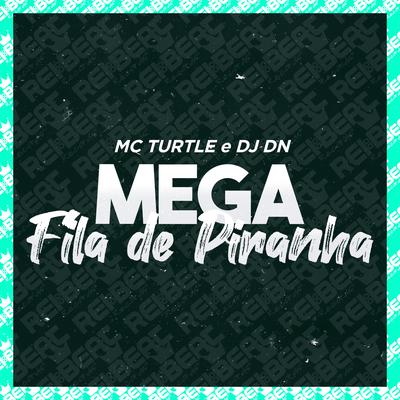 Mega Fila de Piranha By DJ DN, MC TURTLE's cover