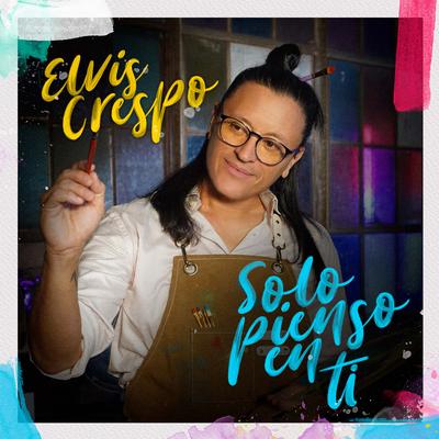 Solo Pienso En Ti By Elvis Crespo's cover