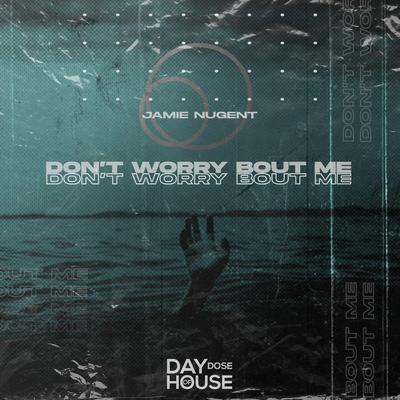 Don't Worry Bout Me By Jamie Nugent's cover