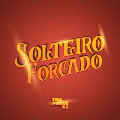 Solteiro Forçado - Funk By Yan Pablo DJ's cover