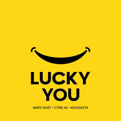 Lucky You By Andy Dust, Cyril M, Mougleta's cover