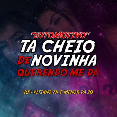 AUTOMOTIVO TA CHEIO DE NOVINHA QUERENDO ME DA By Dj Vitinho Zn, DJ MENOR DA ZO, MC Galáxia's cover