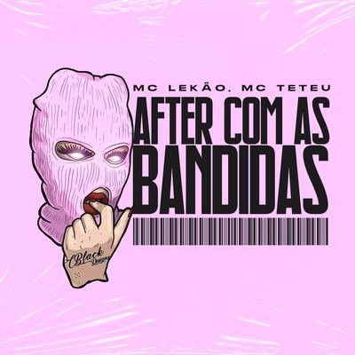 After Com as Bandidas By MC Teteu, Dj Di, Mc Lekão's cover