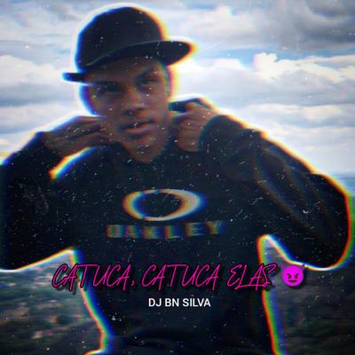 CATUCA CATUCA ELAS By DJ BN SILVA's cover