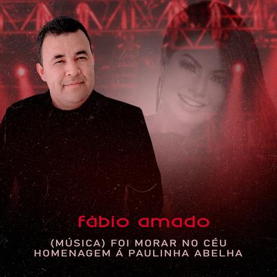 Foi Morar no Céu (Homenagen a Paulinha Abelha)'s cover