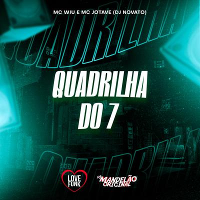 Quadrilha do 7 By DJ NOVATO, MC Wiu, mc jotave's cover
