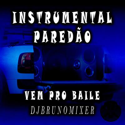 Vem pro Baile - Instrumental Paredão By Dj Bruno Mixer's cover