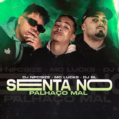 Senta no Palhaço Mal By DJ BL, DJ NpcSize, MC Lucks, Mc Gabi's cover