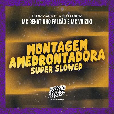 Montagem Amedrontadora (Super Slowed) By MC Renatinho Falcão, DJ Wizard, DJ Léo da 17, Mc Vuiziki's cover