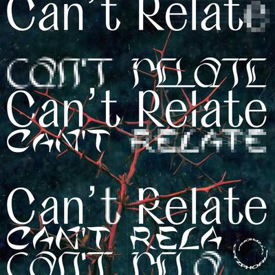 Can't Relate By Dyzphoria's cover