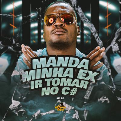 Manda Minha Ex Ir Tomar no C# By MC PR, DJ GRZS's cover