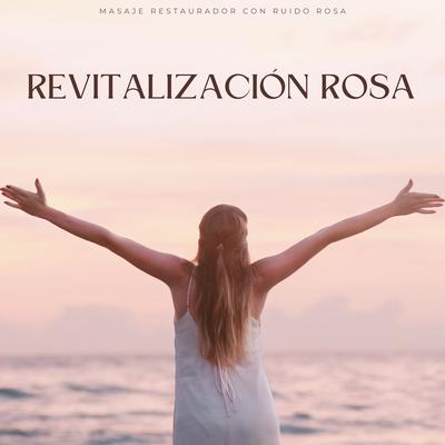 Revitalización Rosa: Masaje Restaurador Con Ruido Rosa's cover