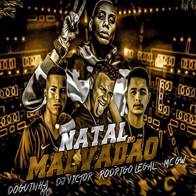 Natal do Malvadão By Mc Gw, Doguinha Mc, DJ Victor, Rodrigo Legal's cover