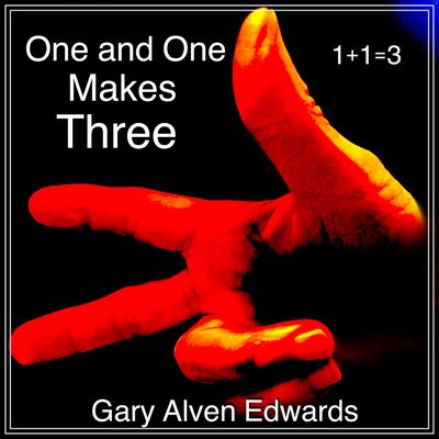 One and One Makes Three By Gary Alven Edwards's cover