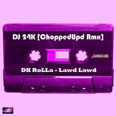 Lawd Lawd  [DK Rolla & DJ 24K ChoppedUpd Rmx]'s cover