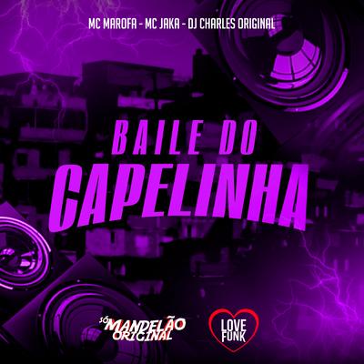 Baile do Capelinha By MC Marofa, DJ Charles Original, Mc Jaka's cover