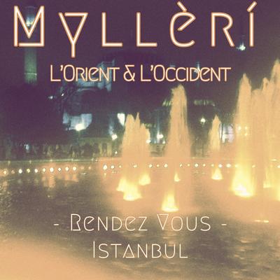 L’Orient & L’Occident - Rendez Vous - Istanbul By Myllèrí's cover