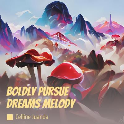 Boldly Pursue Dreams Melody's cover