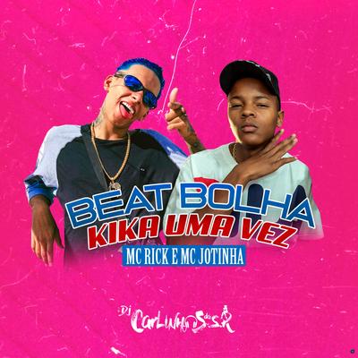 Beat Bolha Kika uma Vez (feat. MC Rick & MC Jotinha) (feat. MC Rick & MC Jotinha)'s cover